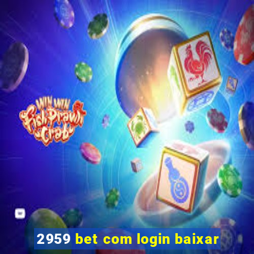 2959 bet com login baixar