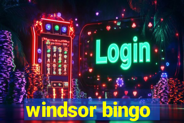 windsor bingo