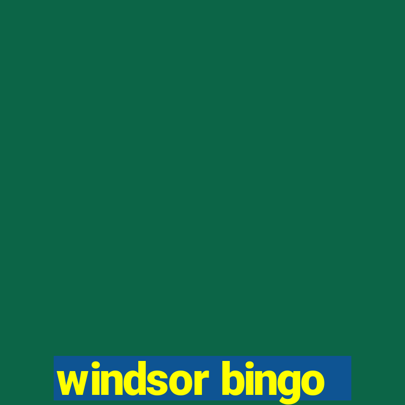 windsor bingo